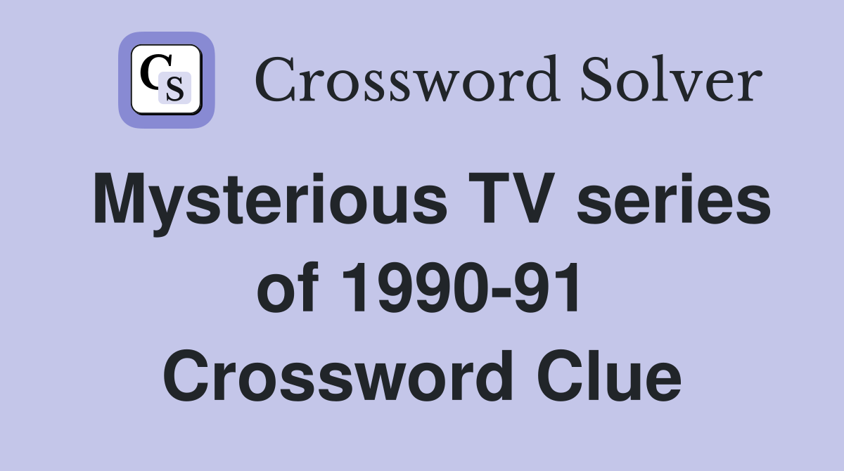 Mysterious TV series of 1990-91 Crossword Clue
