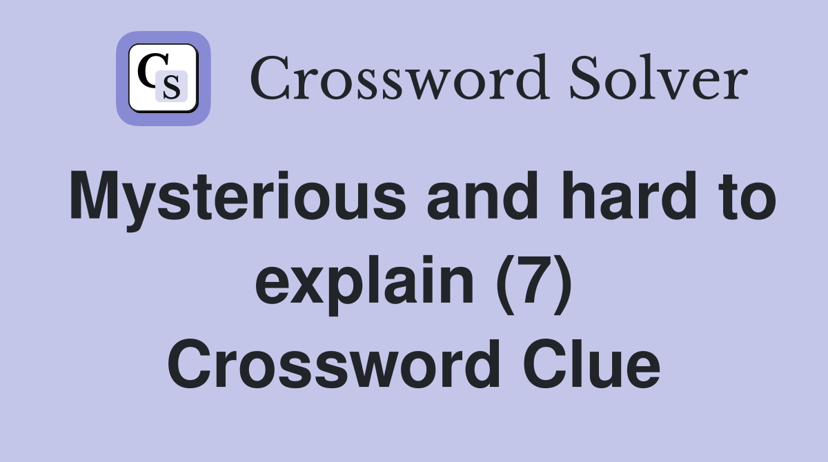 Mysterious and hard to explain (7) Crossword Clue
