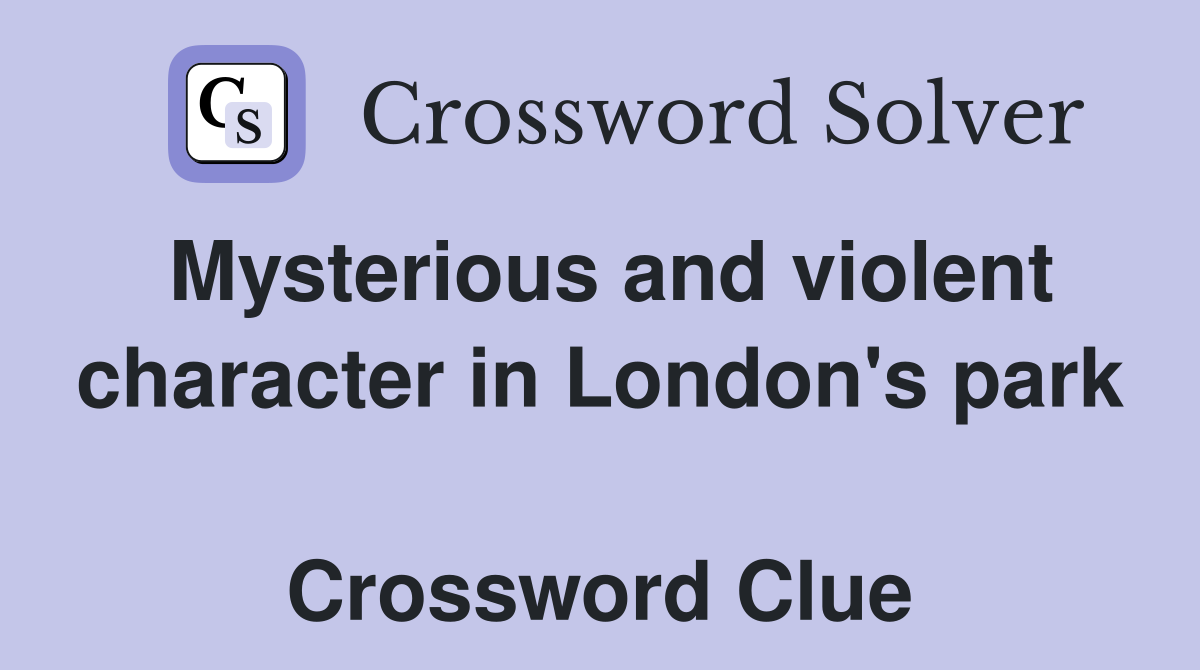 Mysterious and violent character in London's park  Crossword Clue