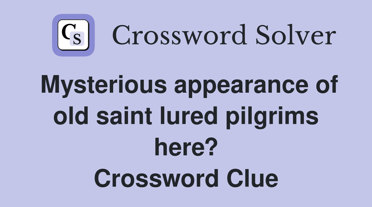 Mysterious appearance of old saint lured pilgrims here? Crossword Clue
