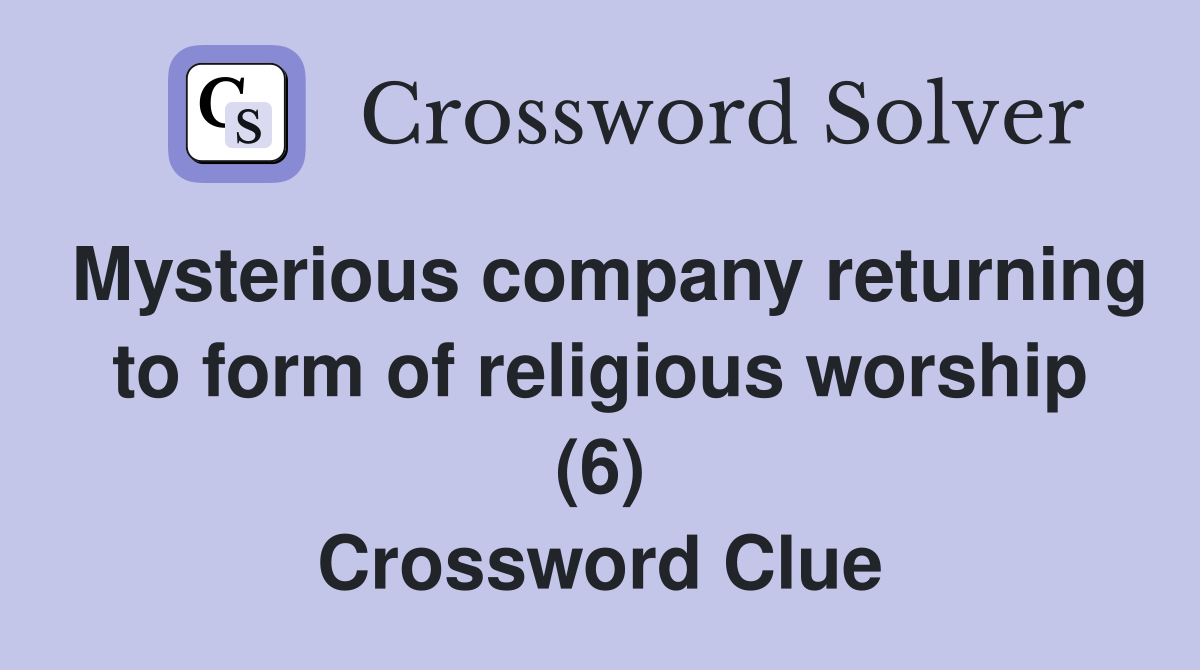 Mysterious company returning to form of religious worship (6) Crossword Clue