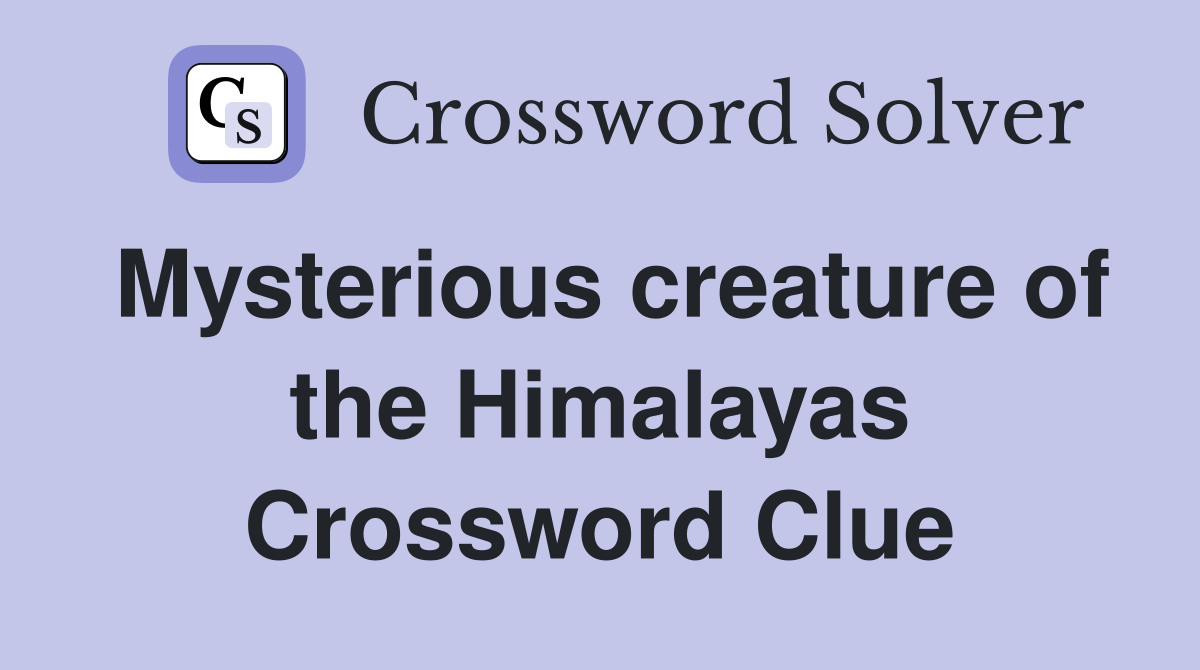 Mysterious creature of the Himalayas Crossword Clue