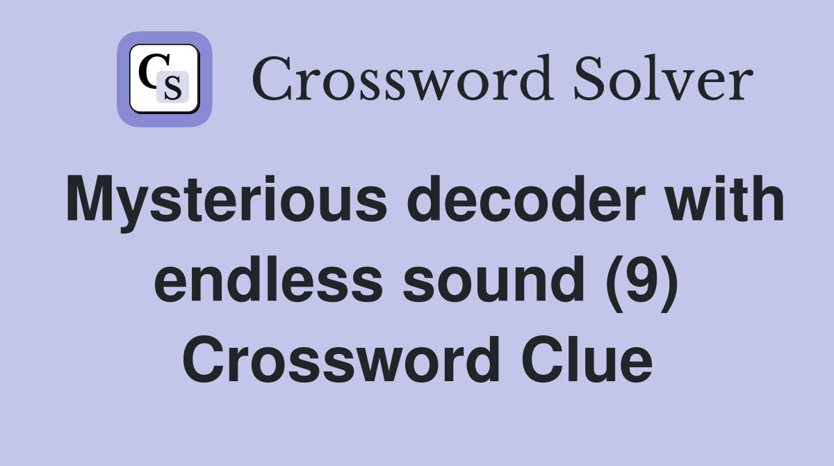 Mysterious decoder with endless sound (9) Crossword Clue