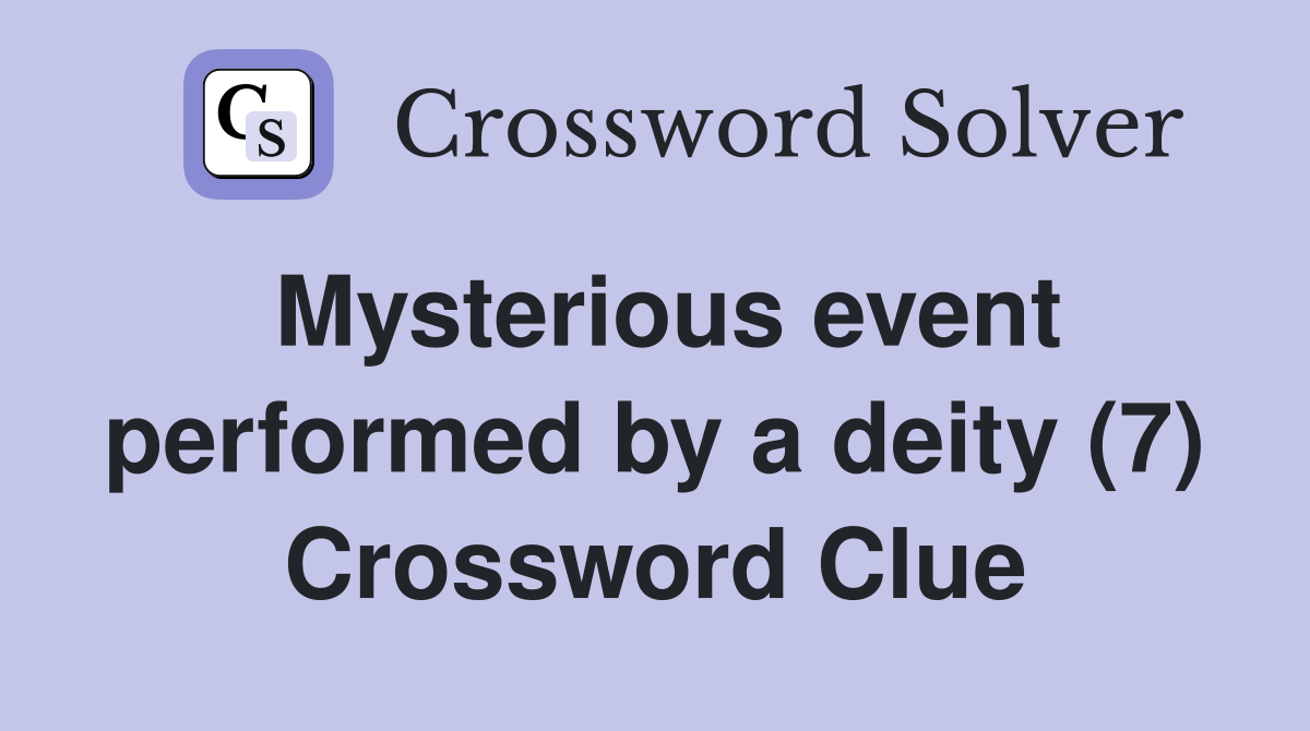 Mysterious event performed by a deity (7) Crossword Clue