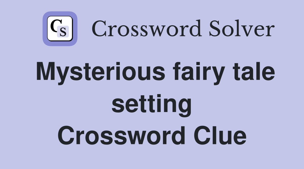 Mysterious fairy tale setting Crossword Clue