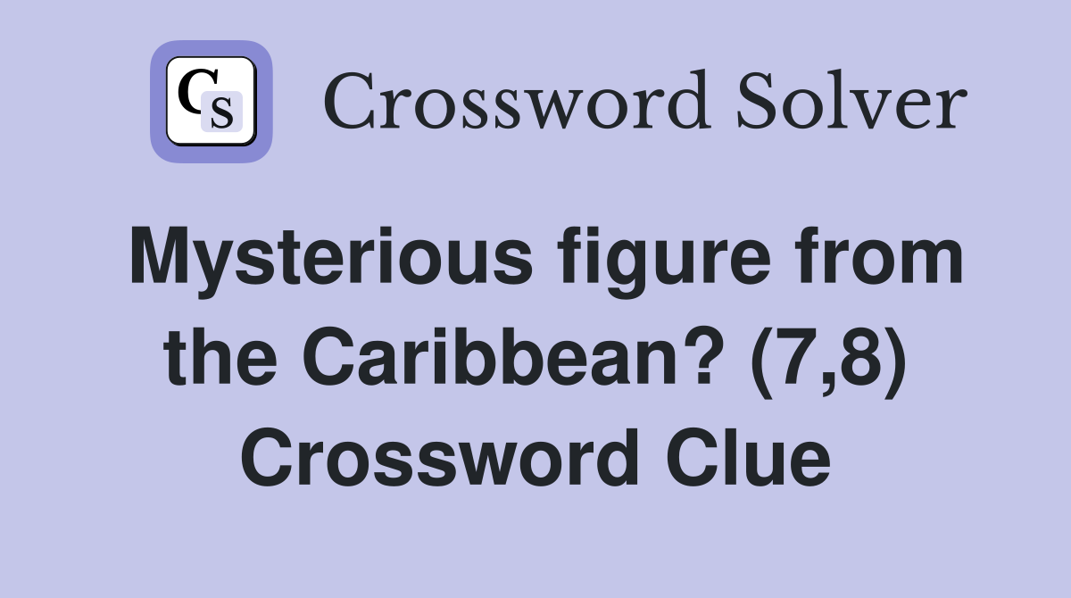 Mysterious figure from the Caribbean? (7,8) Crossword Clue