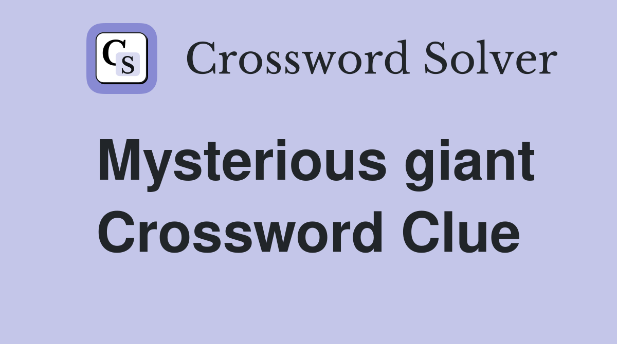 Mysterious giant Crossword Clue