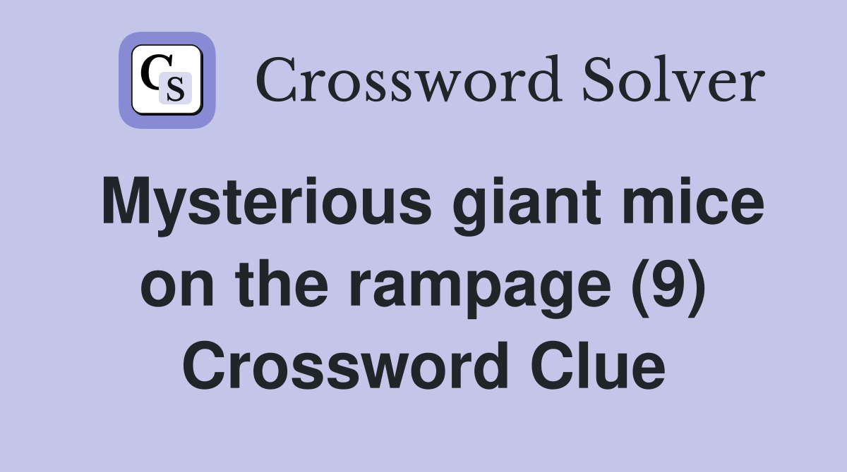 Mysterious giant mice on the rampage (9) Crossword Clue
