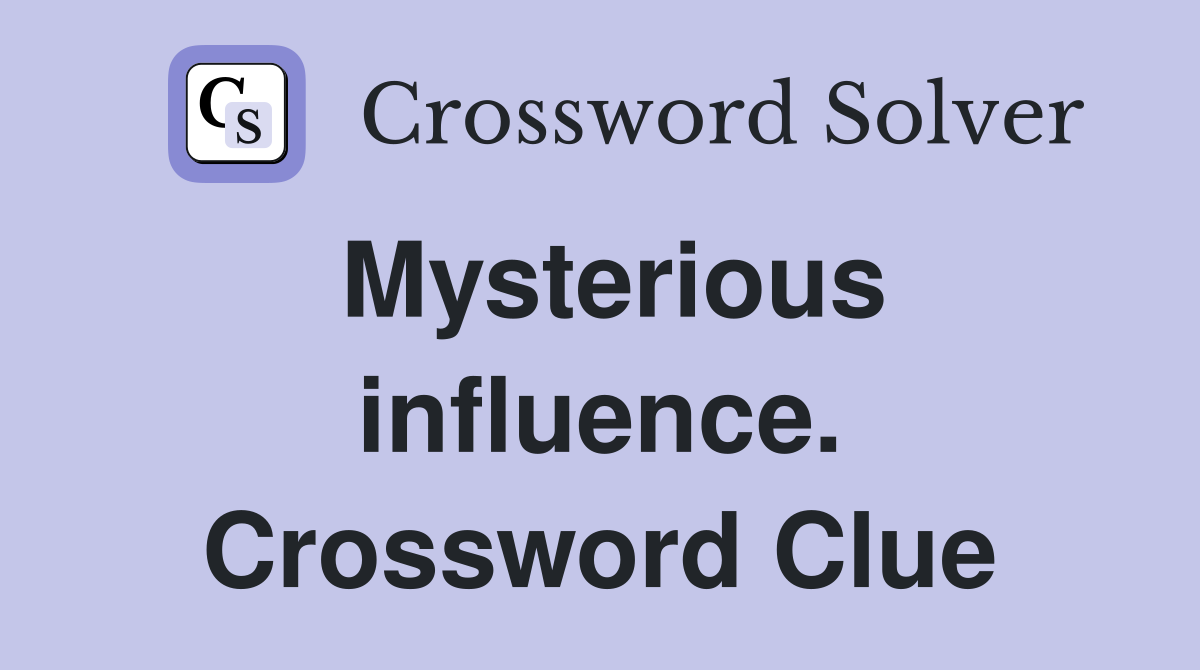 Mysterious influence. Crossword Clue