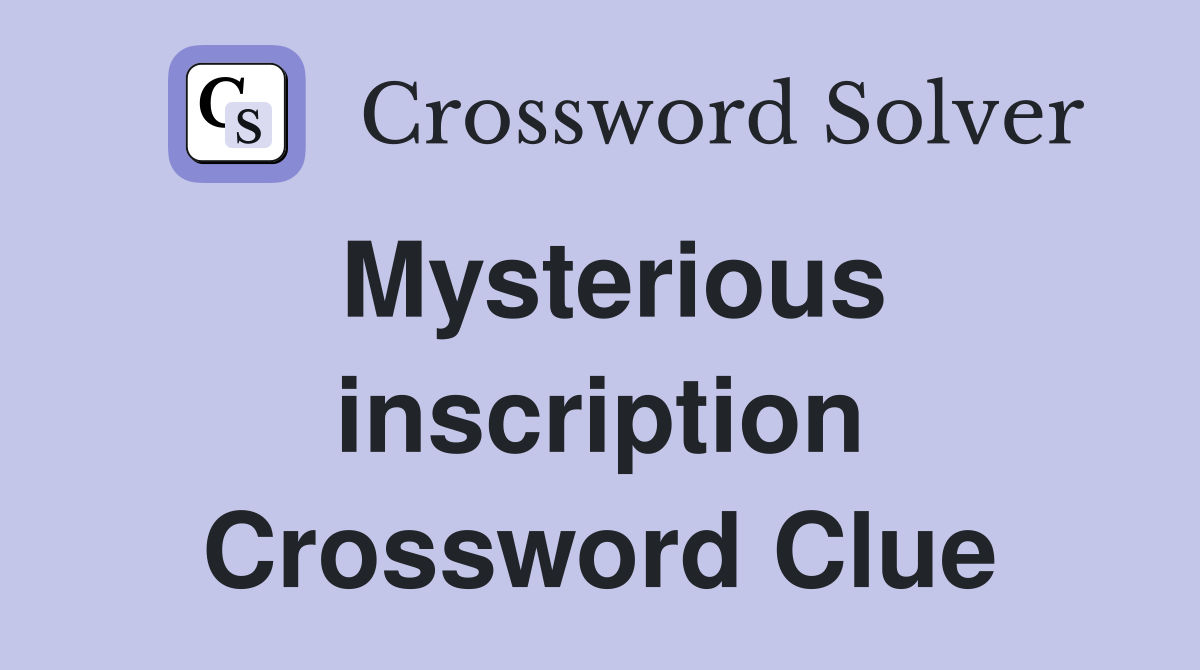 Mysterious inscription Crossword Clue