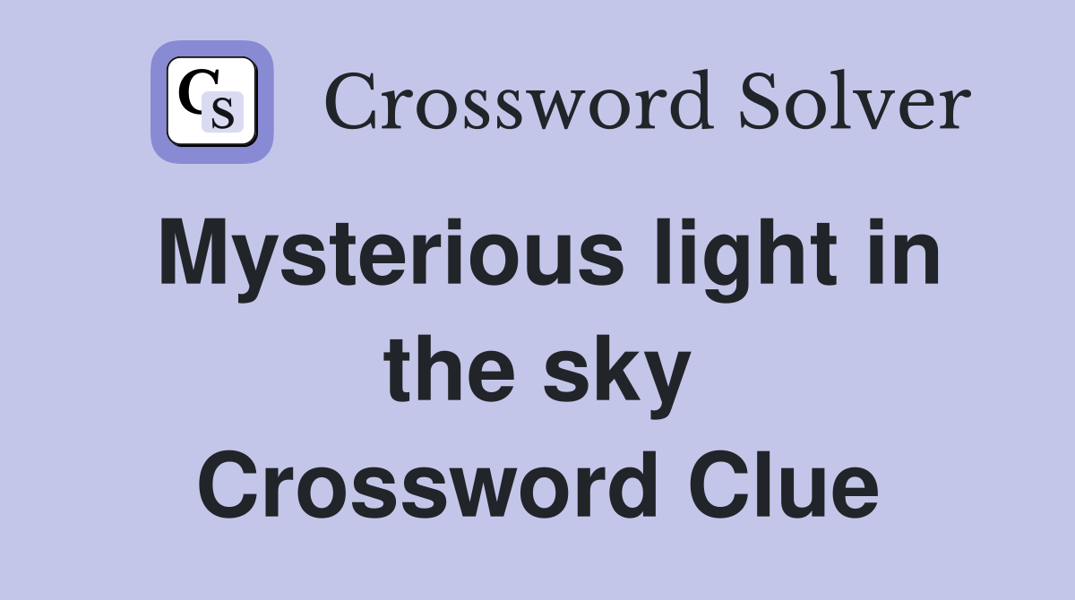 Mysterious light in the sky Crossword Clue