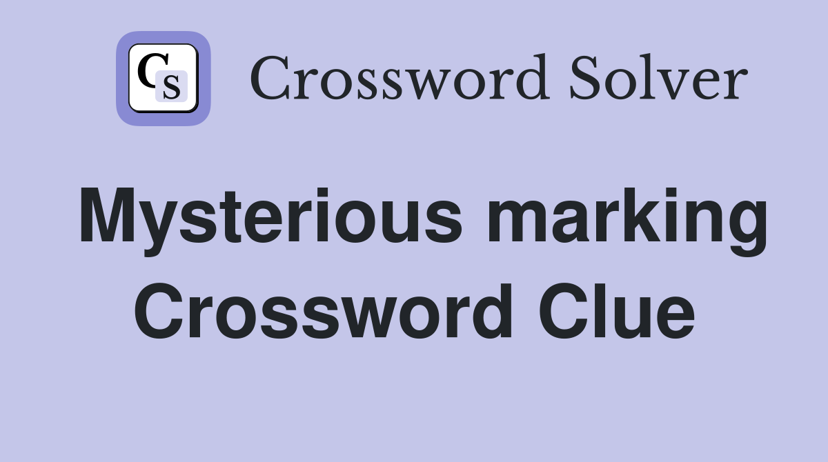 Mysterious marking Crossword Clue