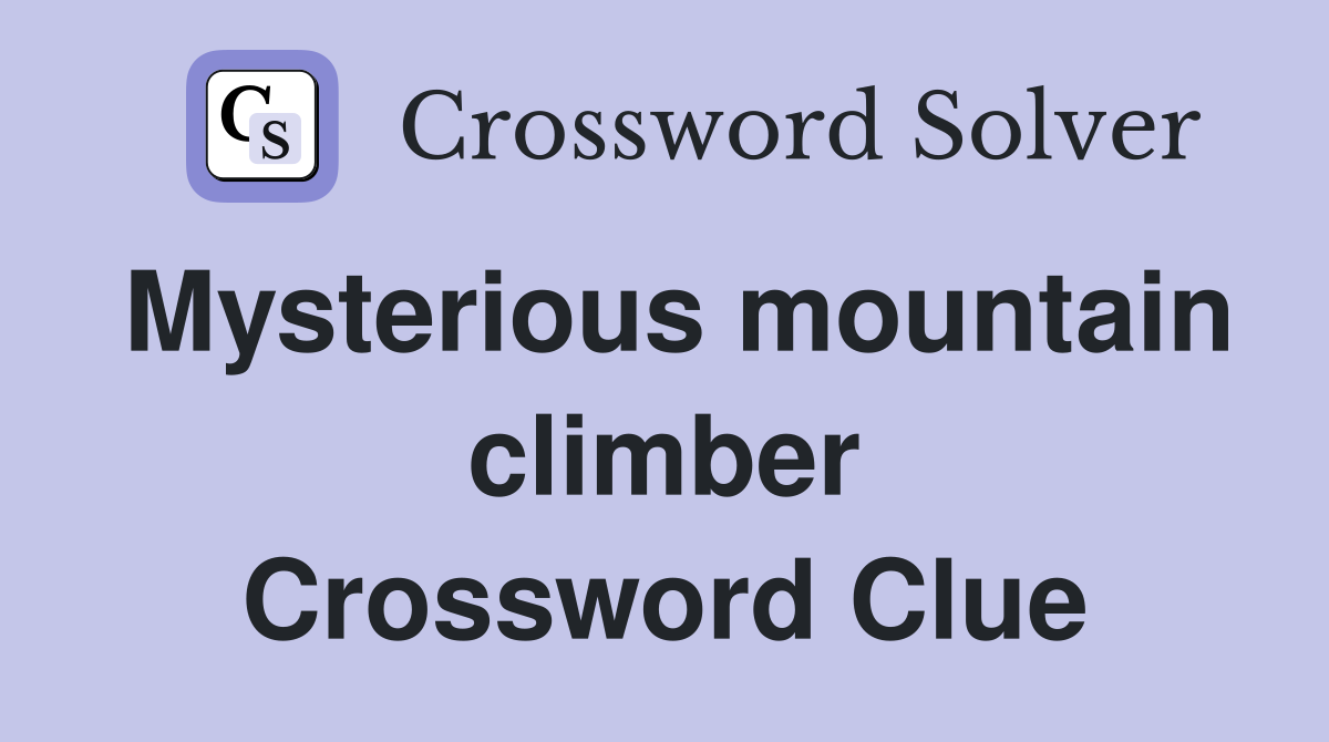 Mysterious mountain climber Crossword Clue