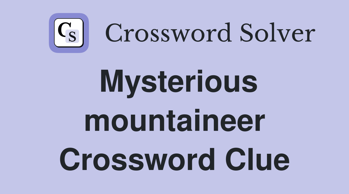 Mysterious mountaineer Crossword Clue