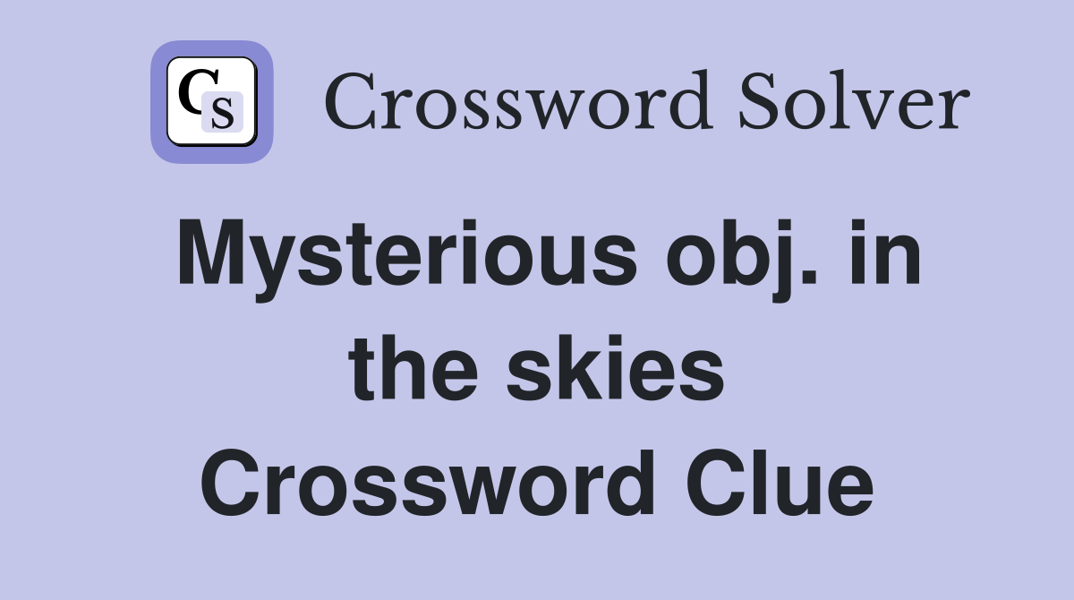 Mysterious obj. in the skies Crossword Clue