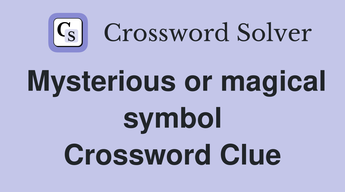Mysterious or magical symbol Crossword Clue