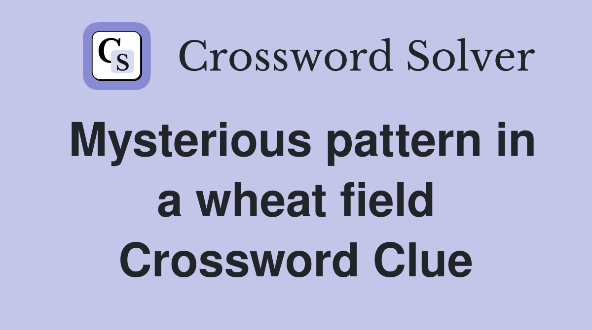 Mysterious pattern in a wheat field Crossword Clue