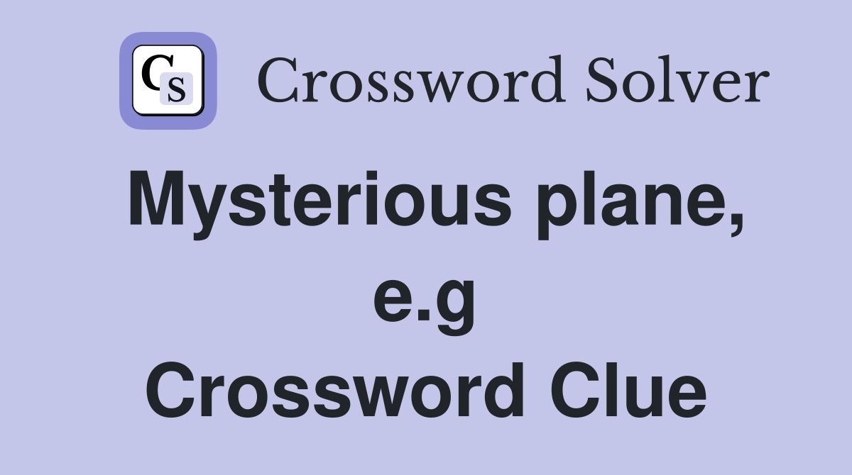 Mysterious plane, e.g Crossword Clue