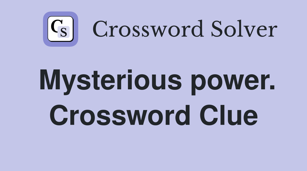 Mysterious power. Crossword Clue