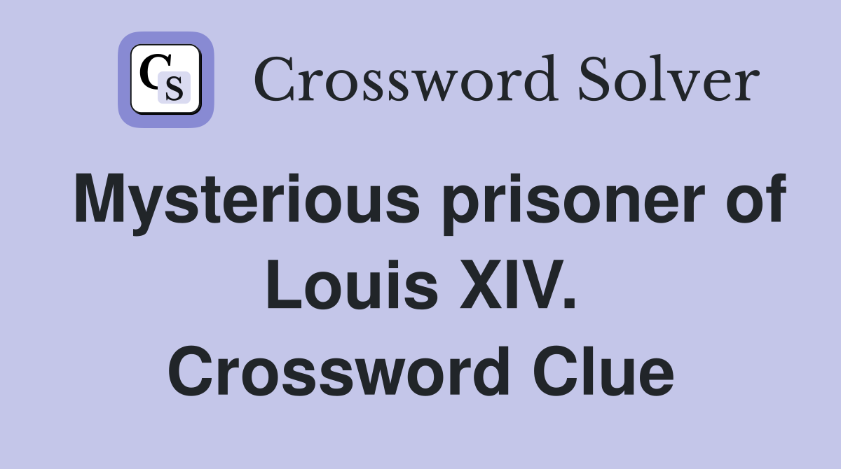 Mysterious prisoner of Louis XIV. Crossword Clue