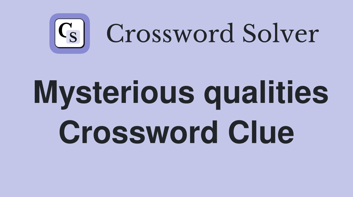 Mysterious qualities Crossword Clue