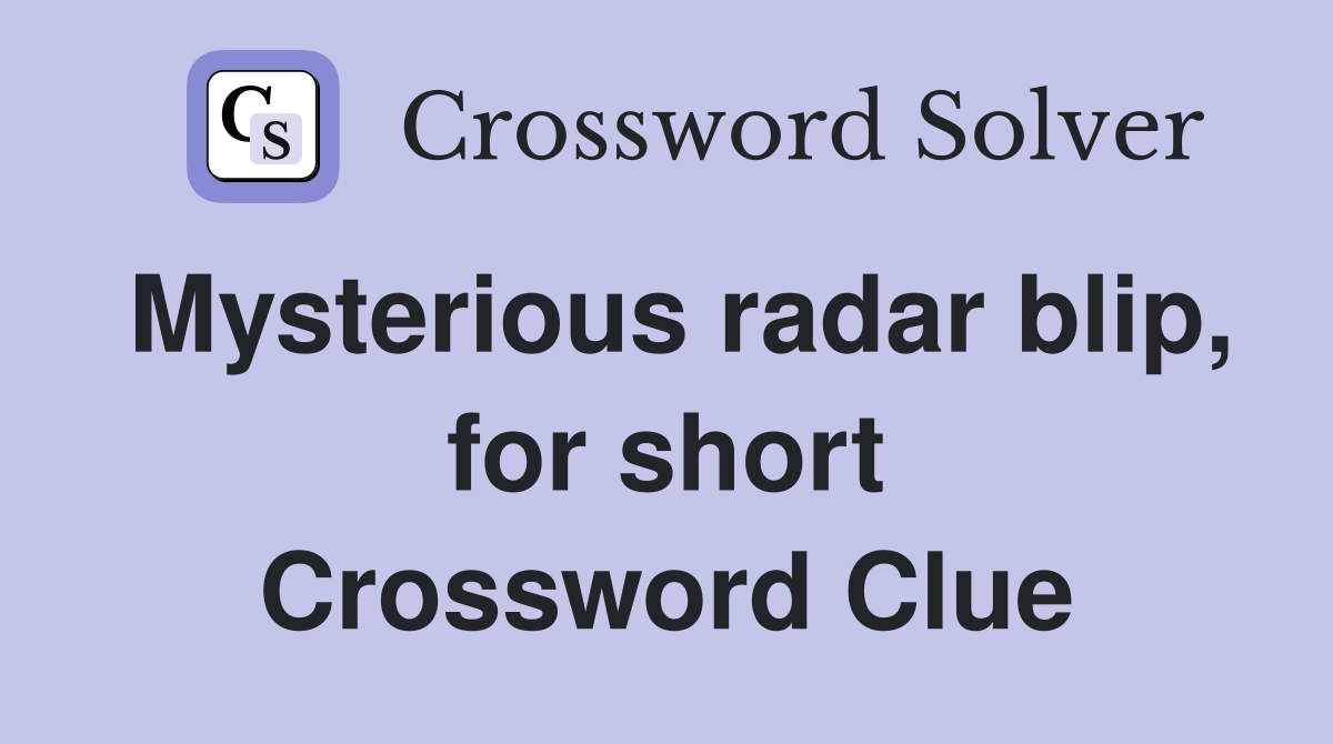 Mysterious radar blip, for short Crossword Clue