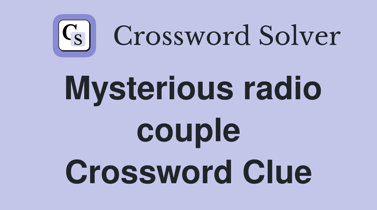 Mysterious radio couple Crossword Clue