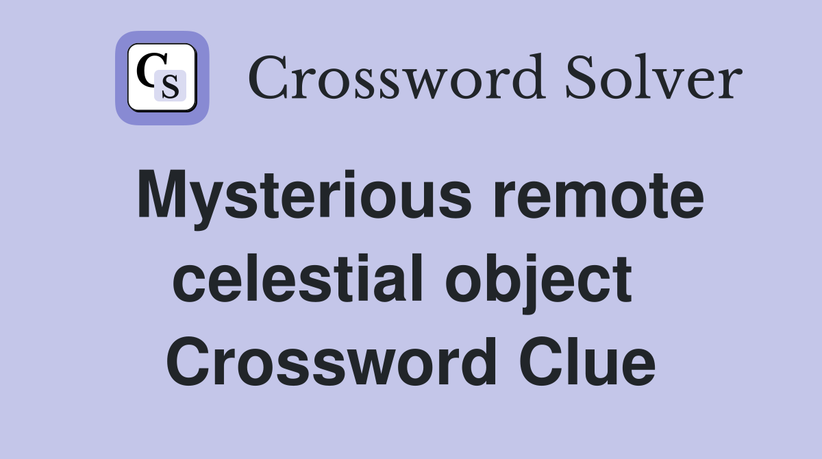 Mysterious remote celestial object  Crossword Clue