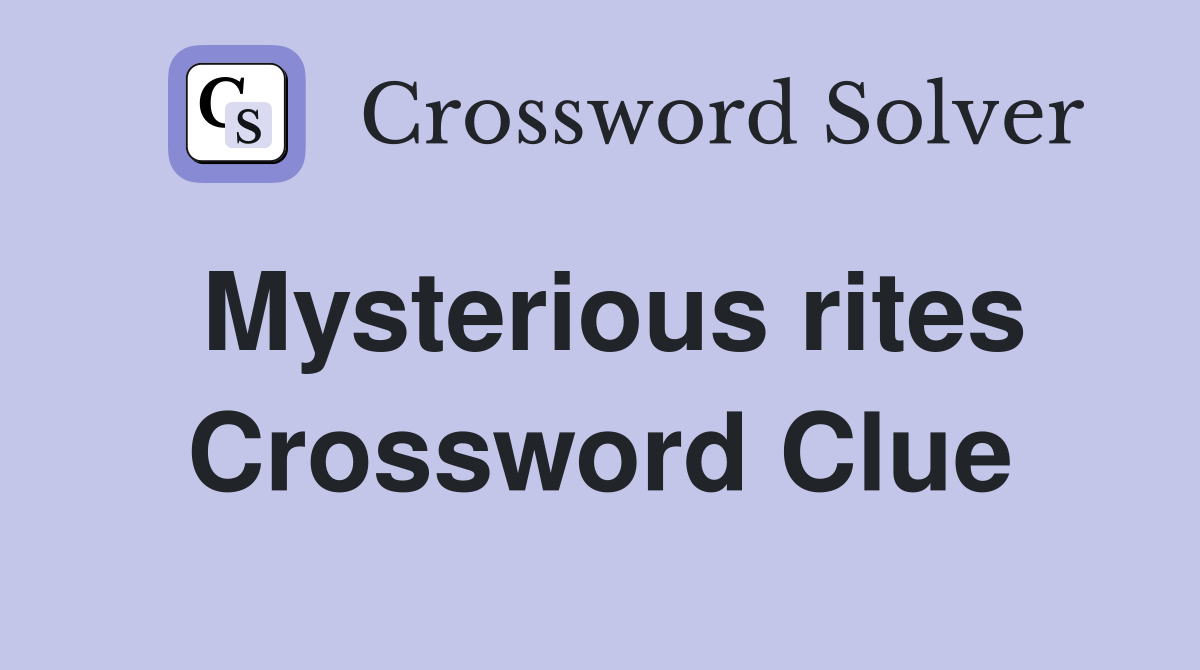 Mysterious rites Crossword Clue