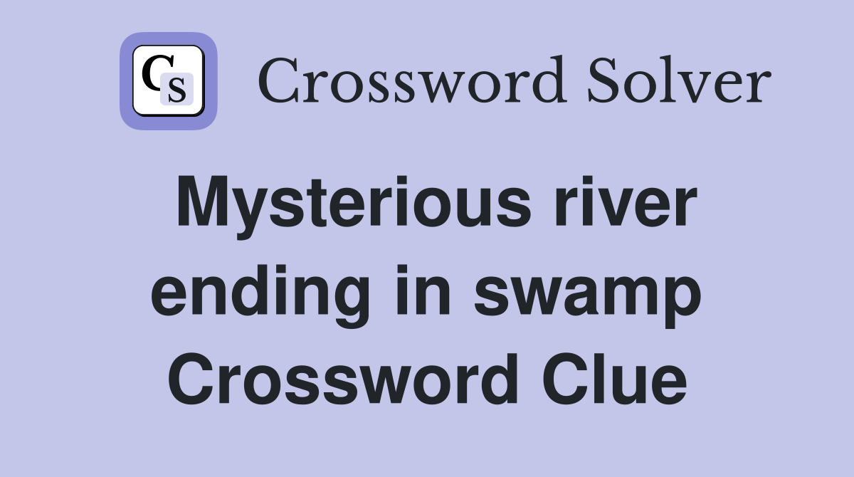 Mysterious river ending in swamp Crossword Clue