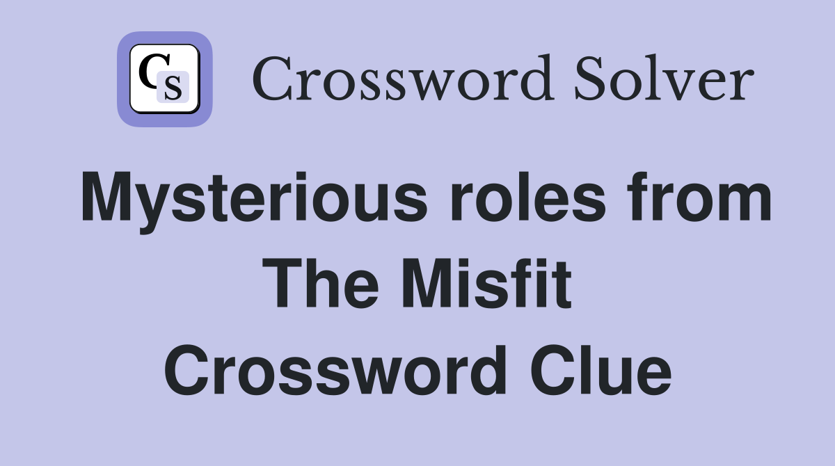Mysterious roles from The Misfit Crossword Clue