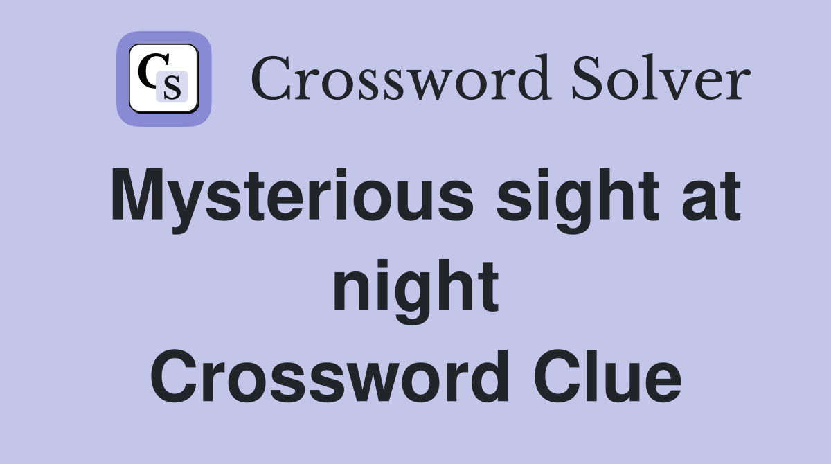 Mysterious sight at night Crossword Clue