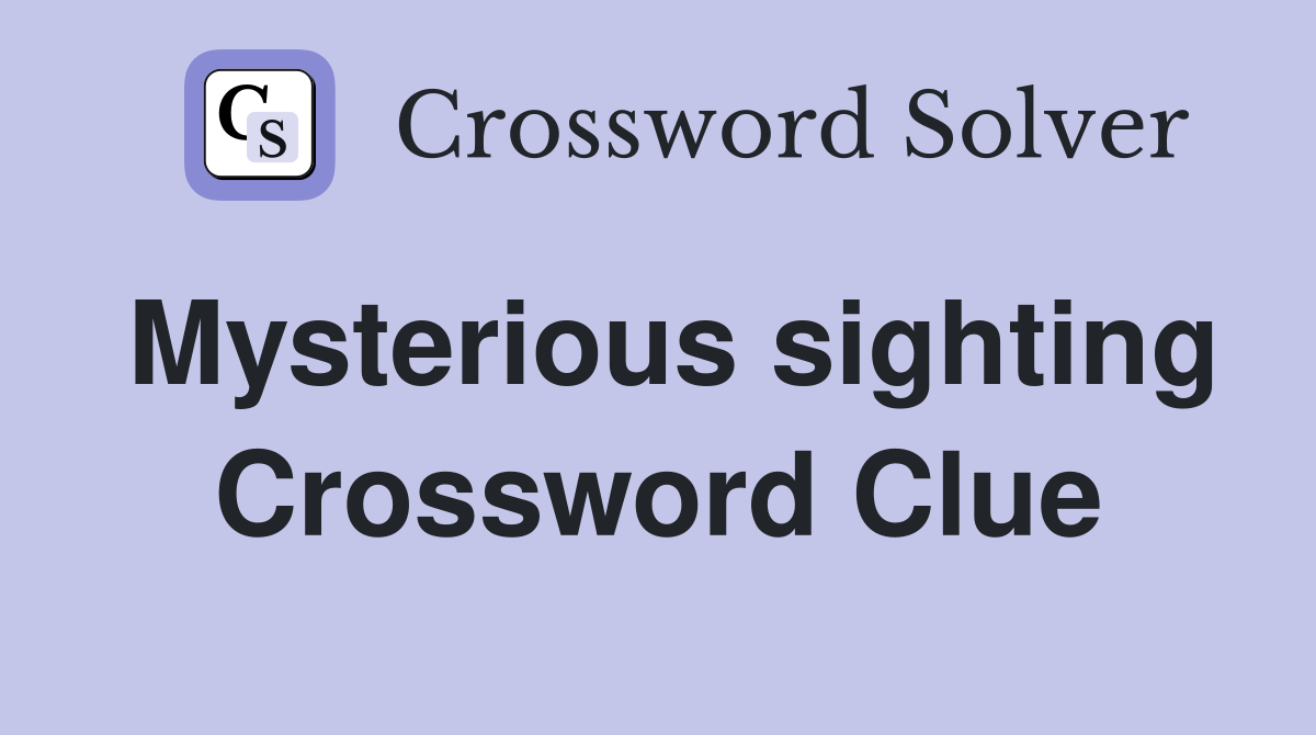 Mysterious sighting Crossword Clue