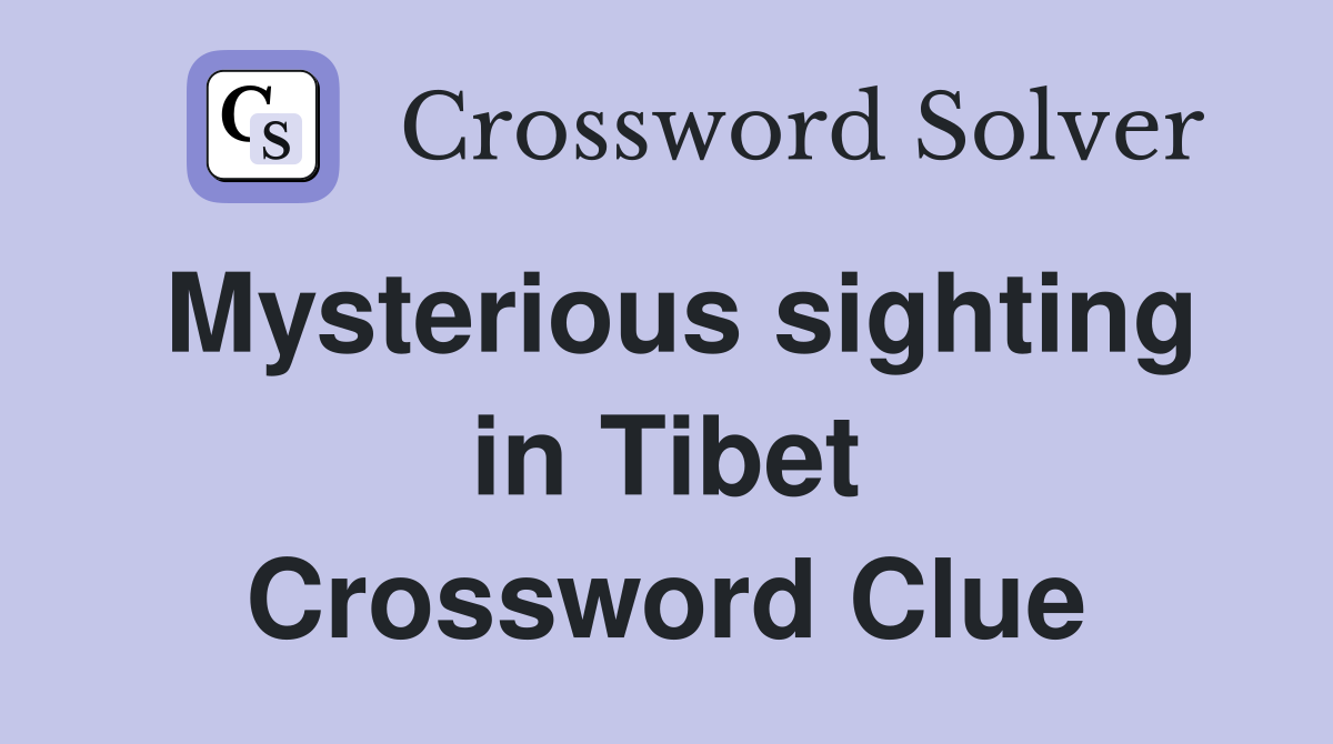 Mysterious sighting in Tibet Crossword Clue