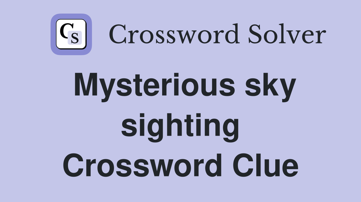 Mysterious sky sighting Crossword Clue