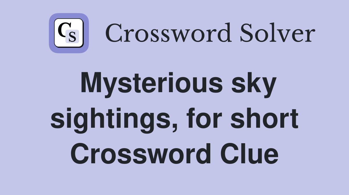 Mysterious sky sightings, for short Crossword Clue