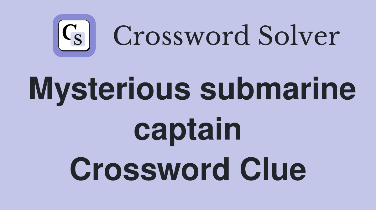 Mysterious submarine captain Crossword Clue