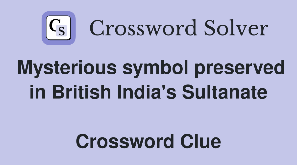Mysterious symbol preserved in British India's Sultanate  Crossword Clue