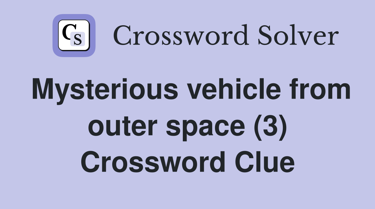 Mysterious vehicle from outer space (3) Crossword Clue