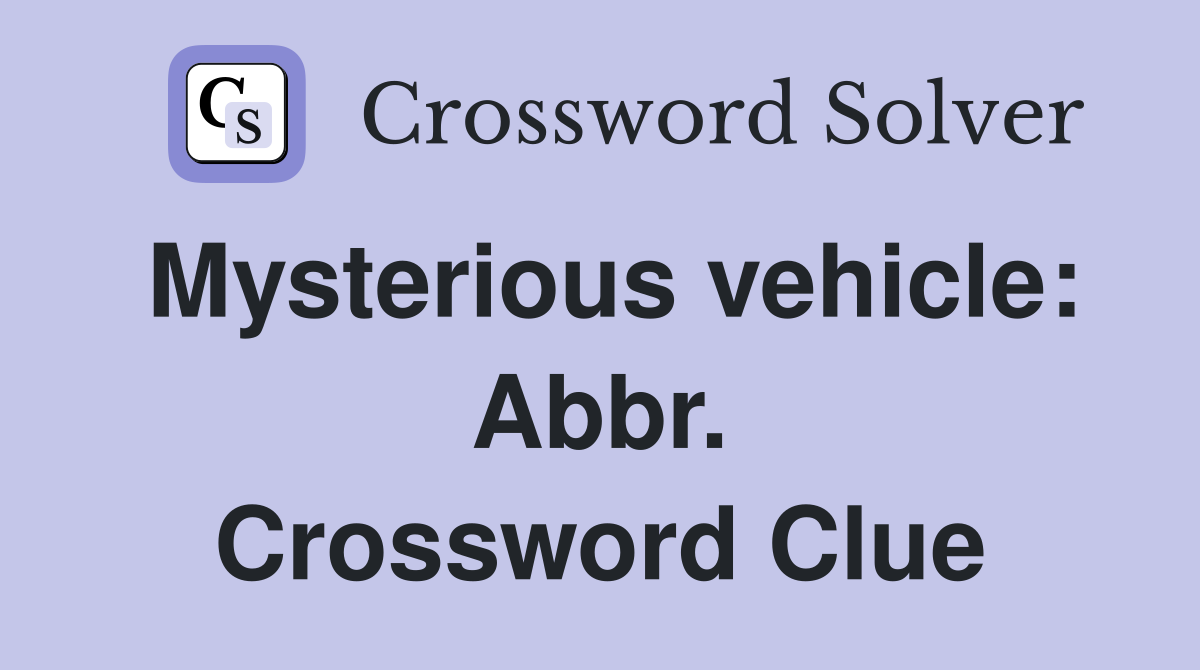 Mysterious vehicle: Abbr. Crossword Clue
