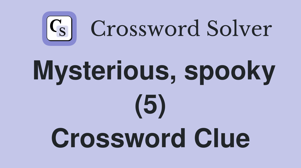 Mysterious, spooky (5) Crossword Clue