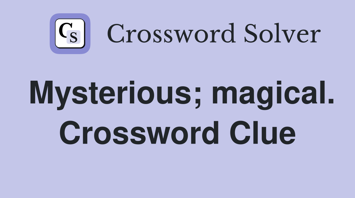Mysterious; magical. Crossword Clue