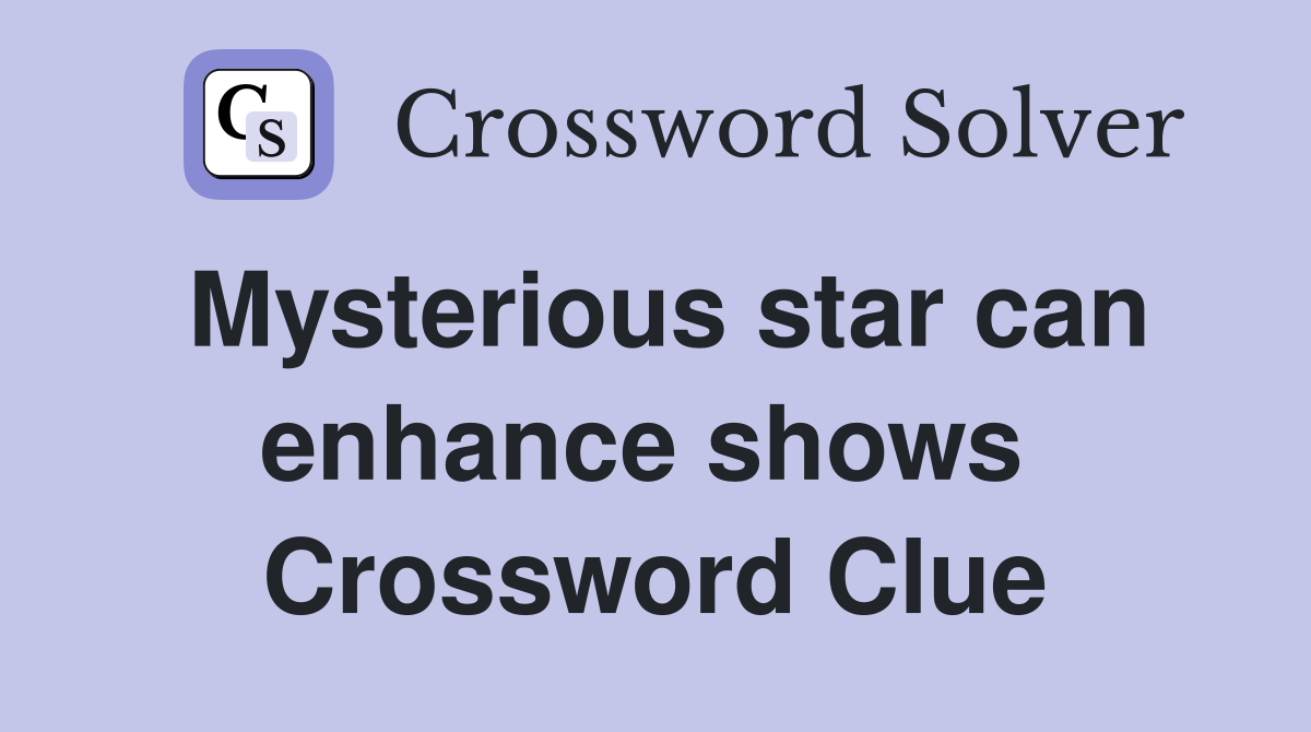 Mysterious star can enhance shows  Crossword Clue