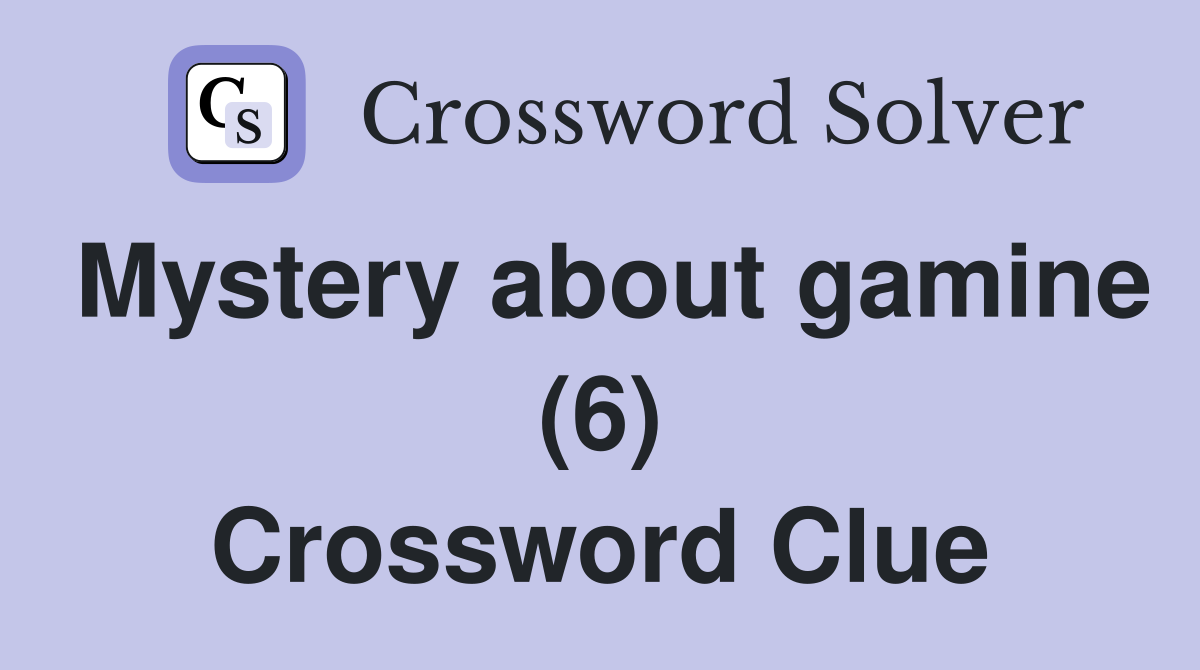Mystery about gamine (6) Crossword Clue
