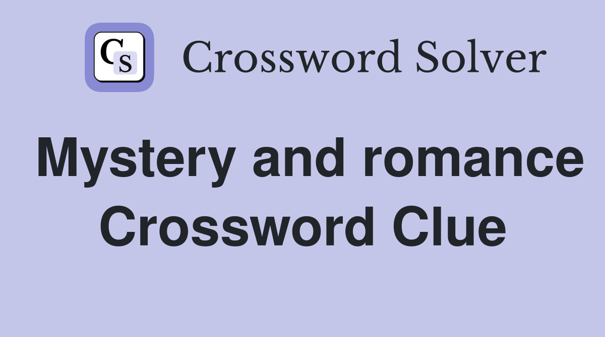 Mystery and romance Crossword Clue