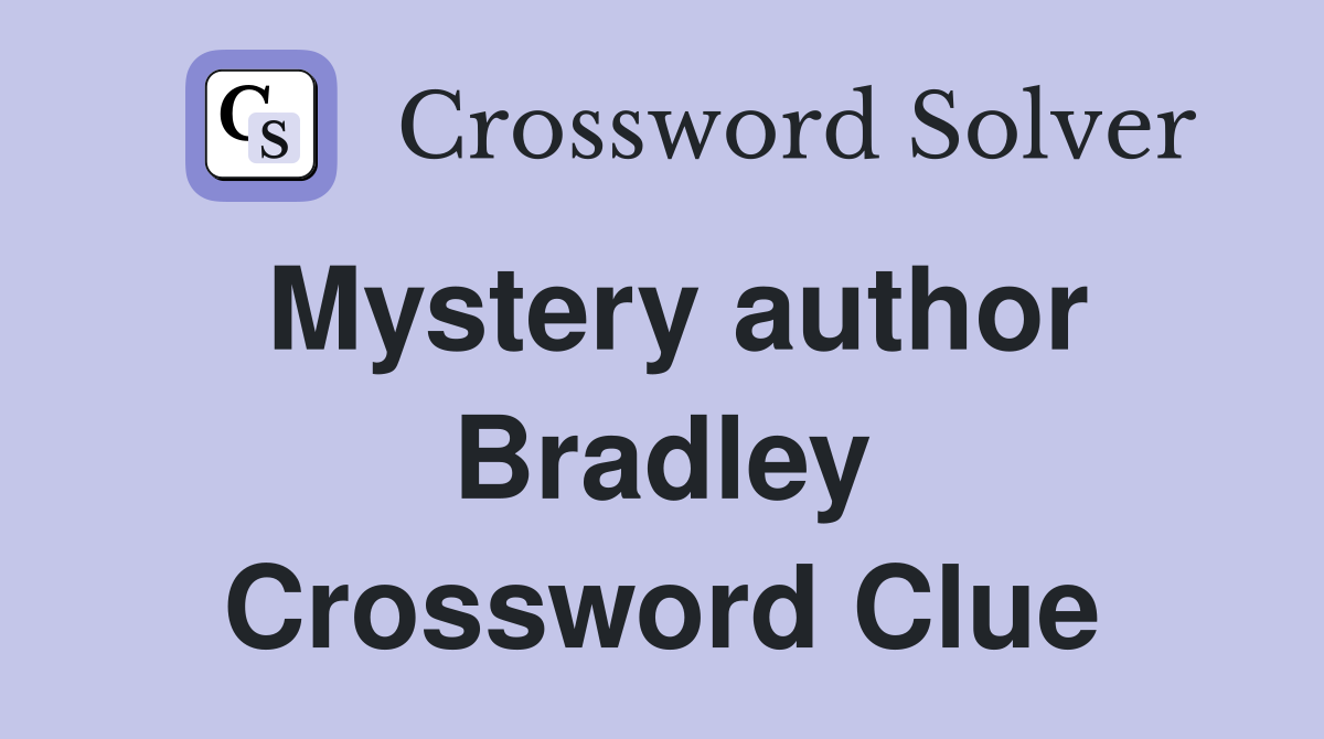 Mystery author Bradley Crossword Clue