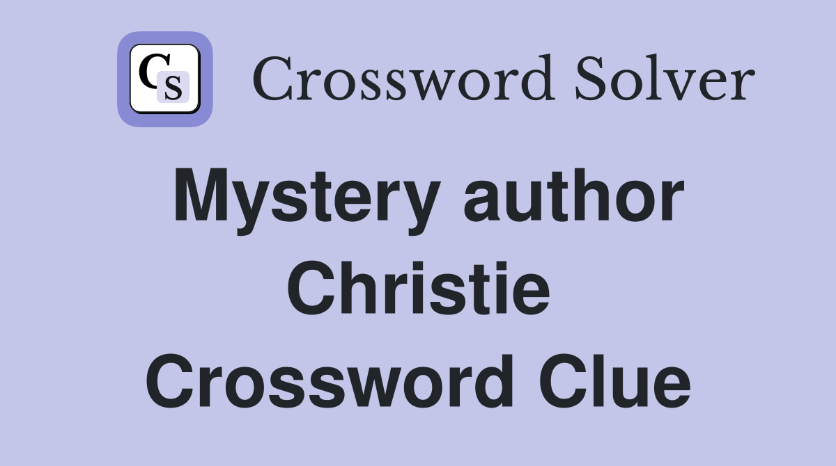 Mystery author Christie Crossword Clue