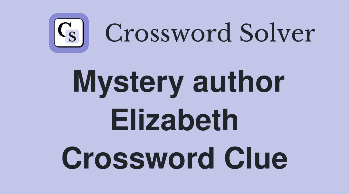 Mystery author Elizabeth Crossword Clue