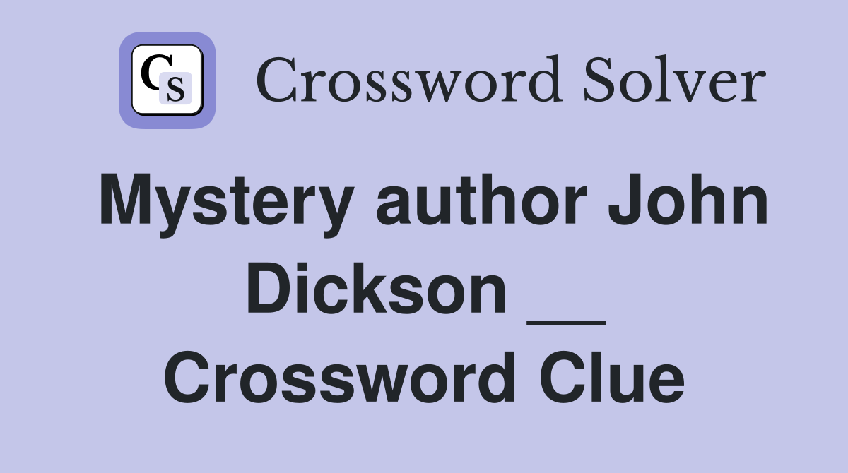 Mystery author John Dickson __ Crossword Clue