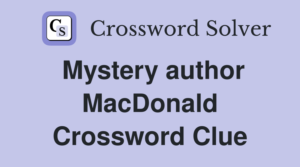 Mystery author MacDonald Crossword Clue